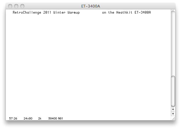 A screen shot of a Mac OS X window running a terminal emulator.  The words the terminal say RetroChallenge 2011 Winter Warmup        on the Heathkit ET-3400A